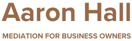 Aaron Hall, Mediator for Business Owners
